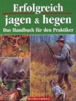 Erfolgreich jagen & hegen: Das Handbuch für den Praktiker (Deutsch) Gebundene Ausgabe – 1. Januar 2002