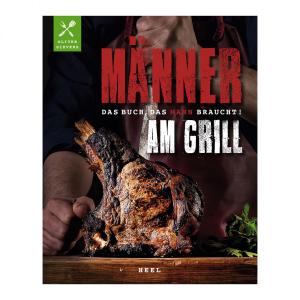 Männer am Grill - Das Buch, das Mann braucht!